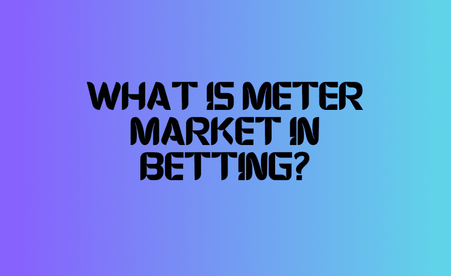 What Is Meter Market In Betting?