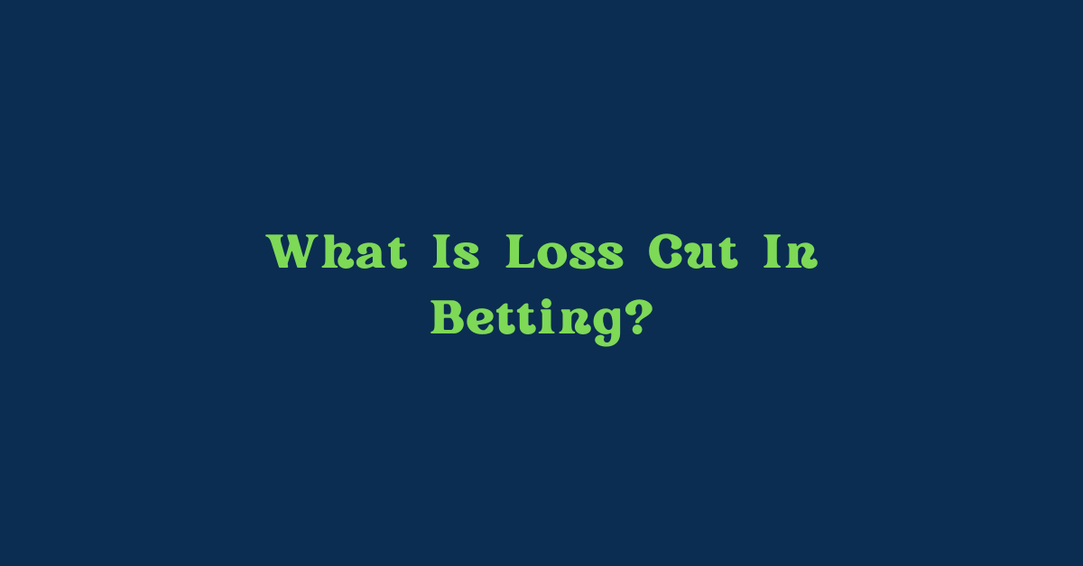 What Is Loss Cut In Betting?