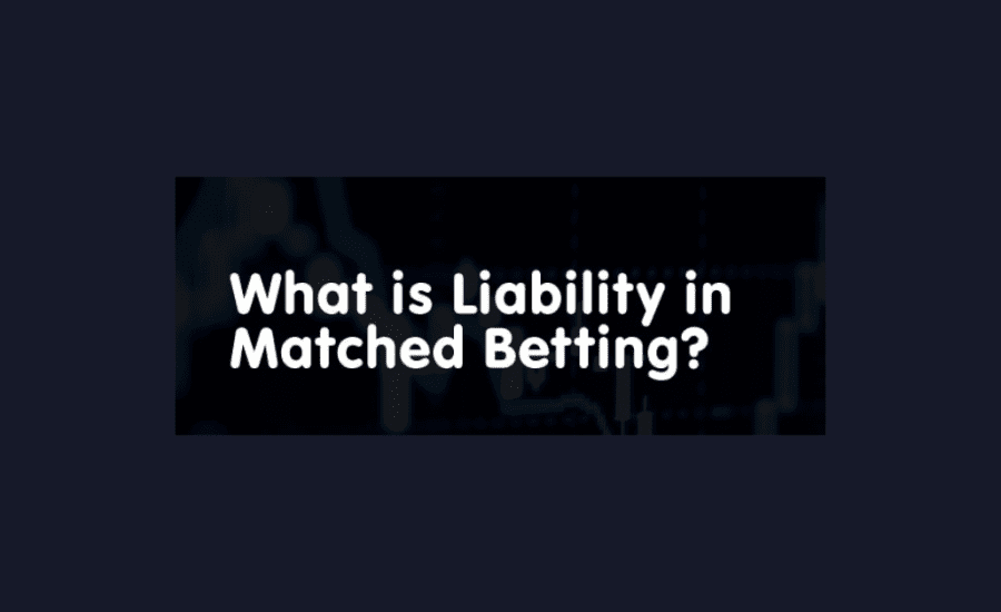 What Is Liability In Matched Betting?