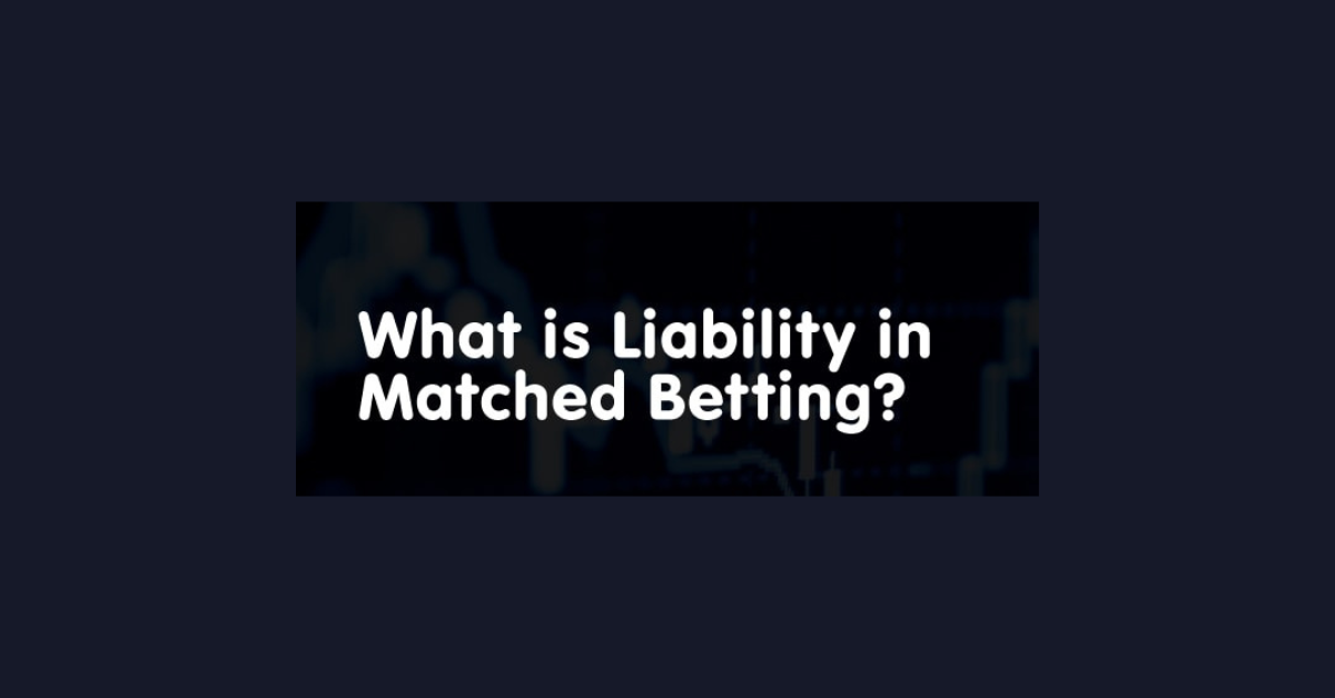 What Is Liability In Matched Betting?