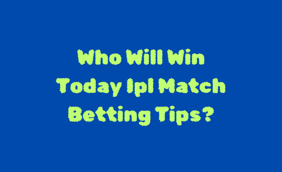 Who Will Win Today Ipl Match Betting Tips?