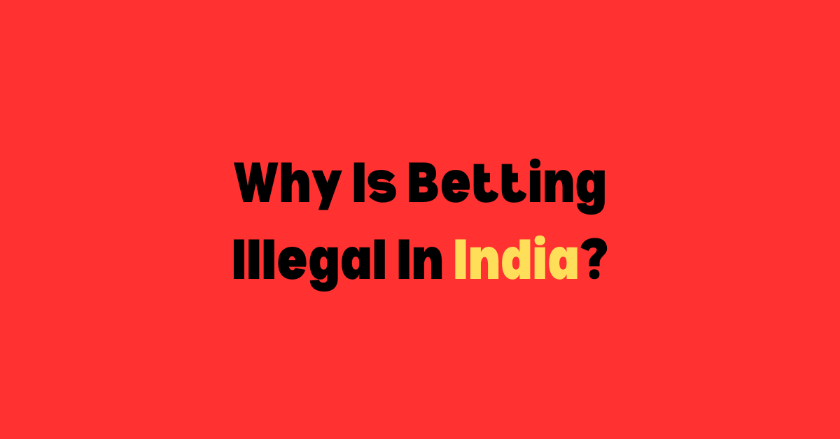 Why Is Betting Illegal In India?