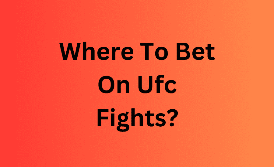 Where To Bet On Ufc Fights?