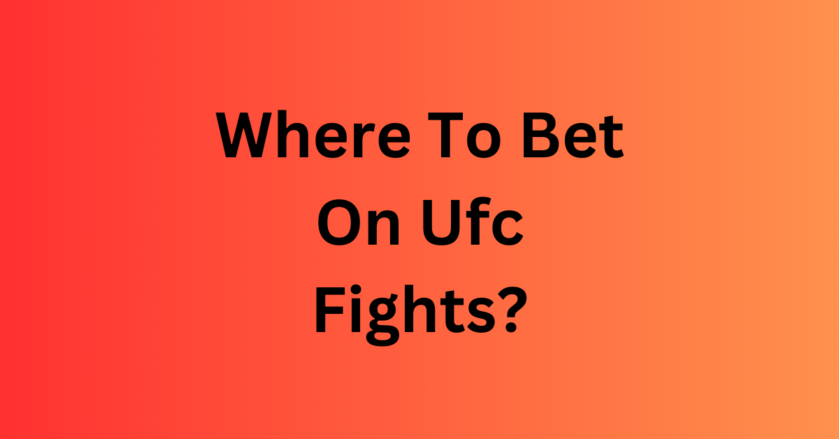 Where To Bet On Ufc Fights?