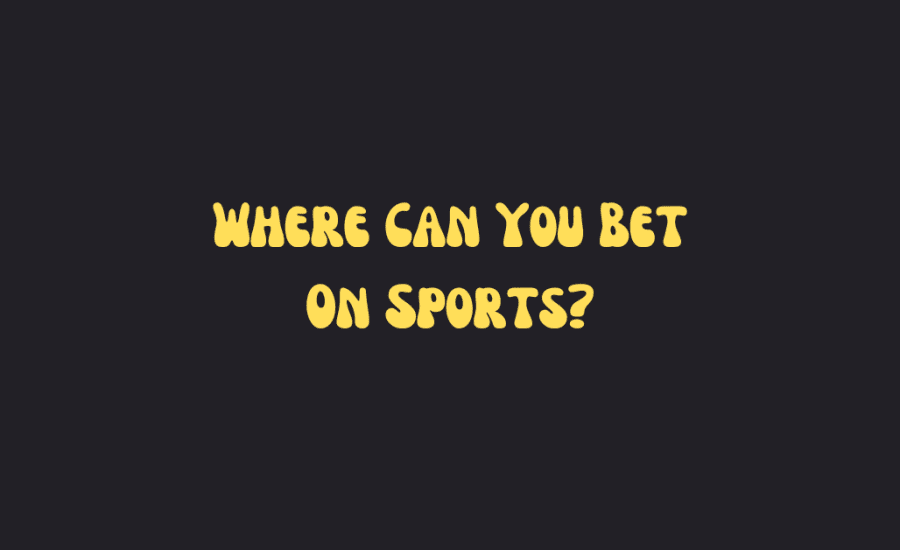 Where Can You Bet On Sports?