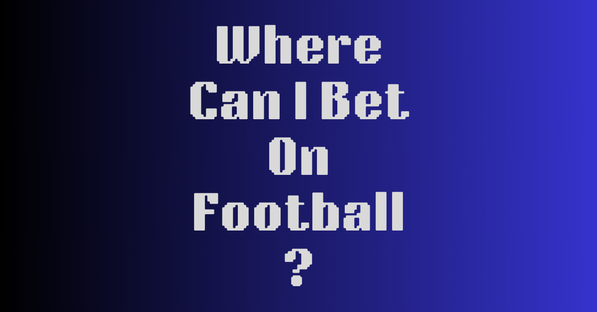 Where Can I Bet On Football?