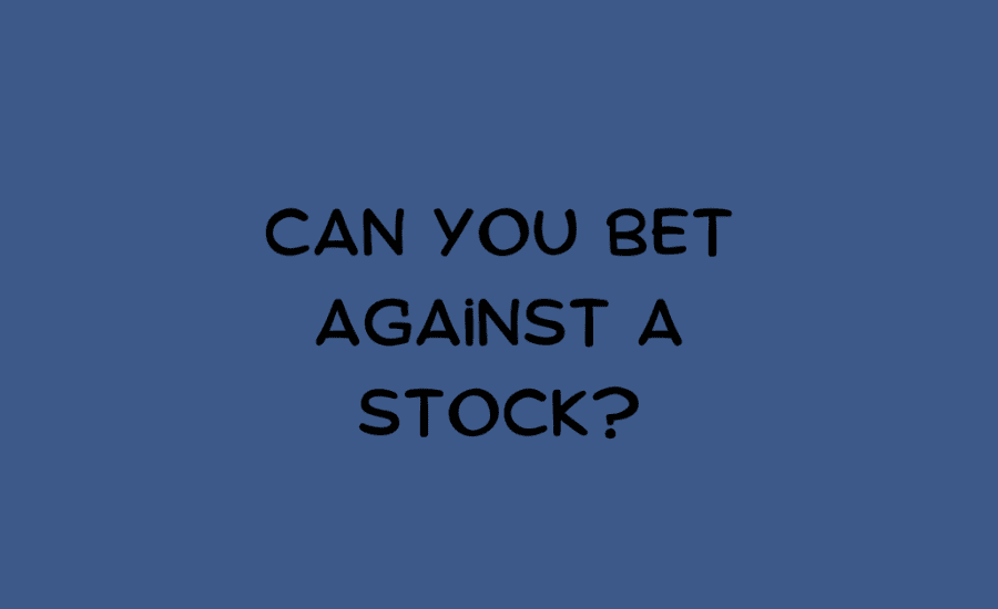 Can You Bet Against A Stock?