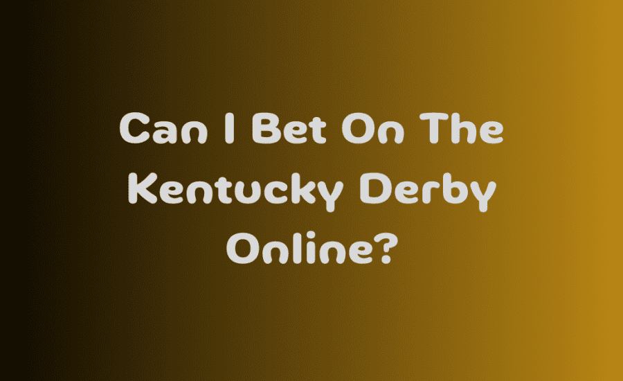 Can I Bet On The Kentucky Derby Online?