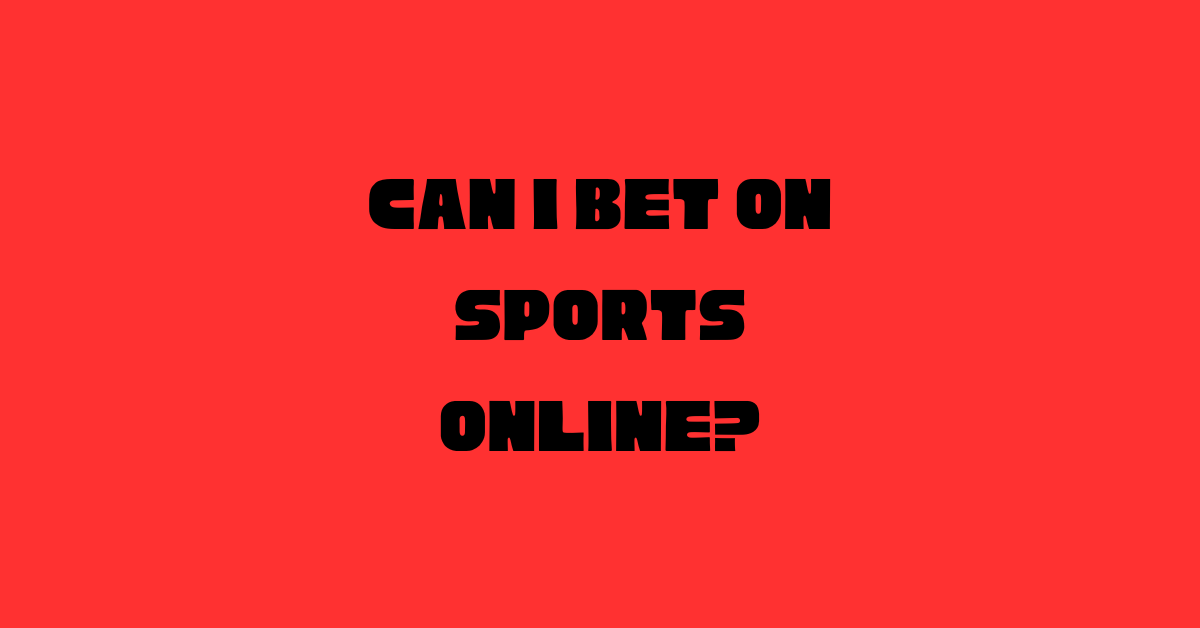 Can I Bet On Sports Online?