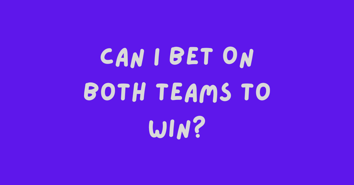 Can I Bet On Both Teams To Win?