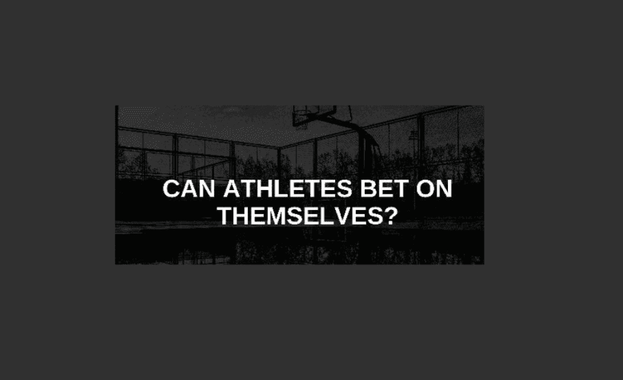 Can Athletes Bet On Themselves?