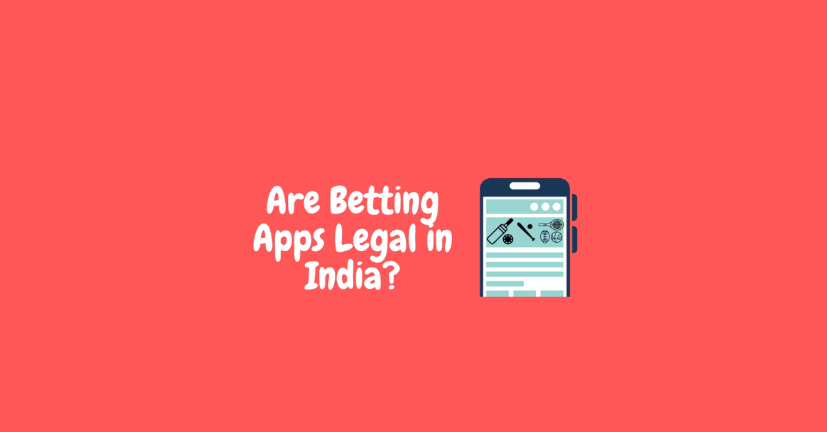 Are Betting Apps Legal In India?