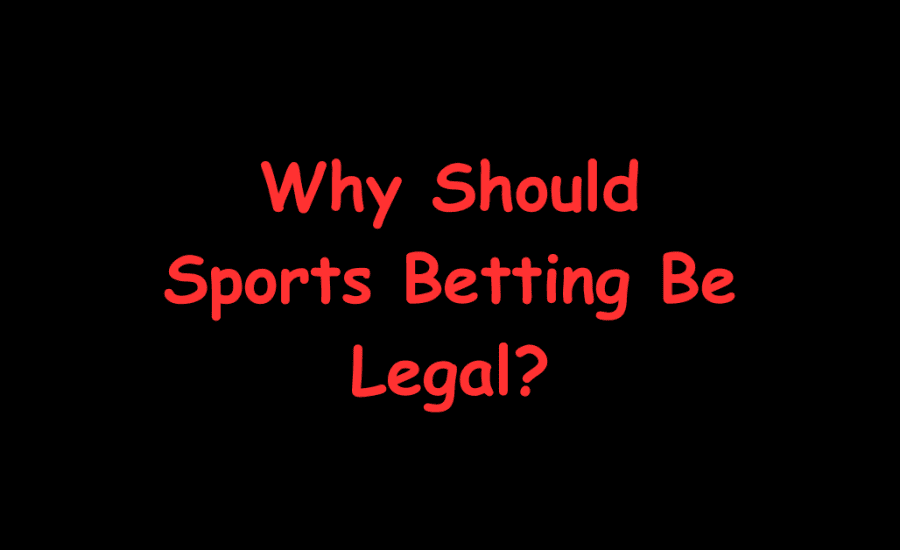 Why Should Sports Betting Be Legal?