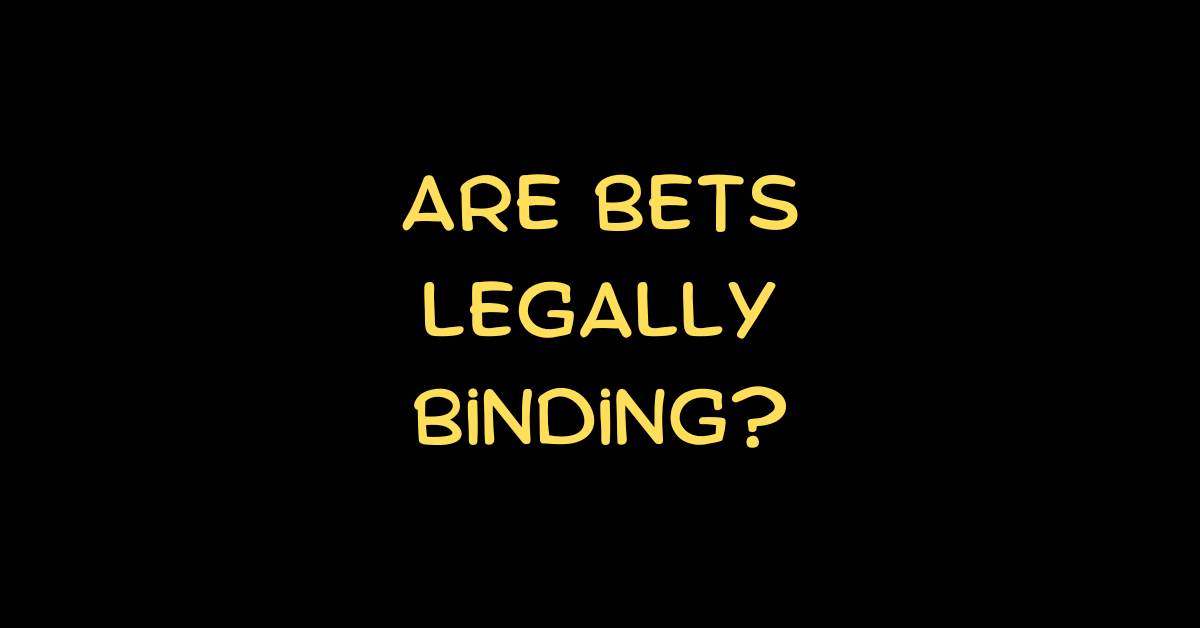 Are Bets Legally Binding?