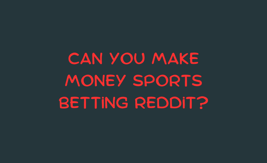 Can You Make Money Sports Betting Reddit?