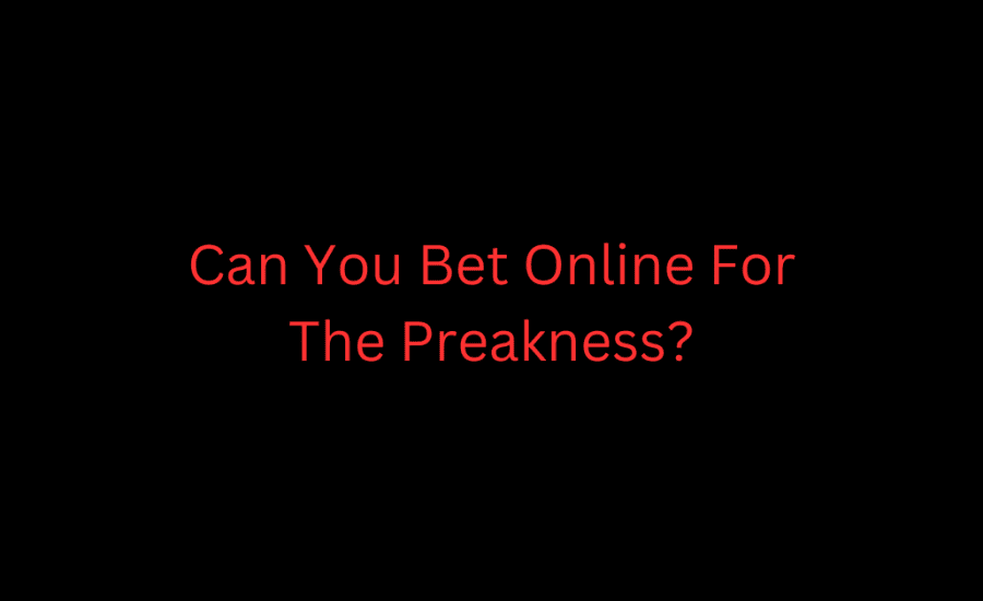 Can You Bet Online For The Preakness?