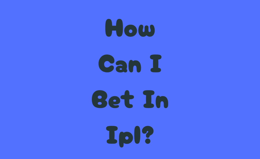 How Can I Bet In Ipl?