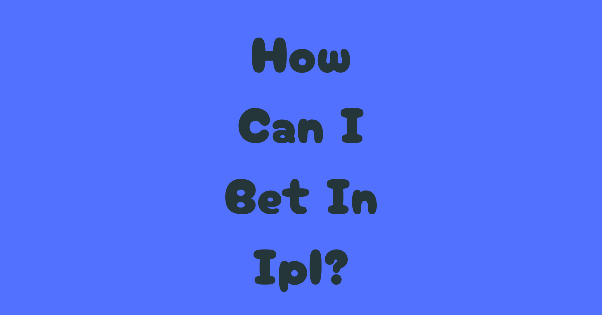 How Can I Bet In Ipl?