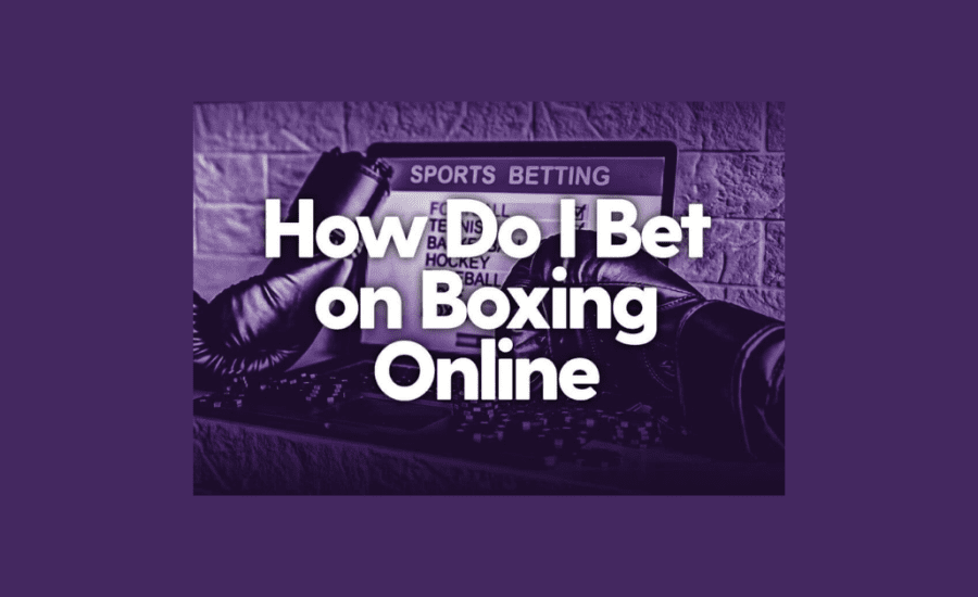 How Can I Bet On Boxing Online?