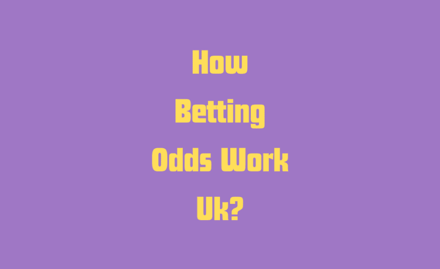 How Betting Odds Work Uk?