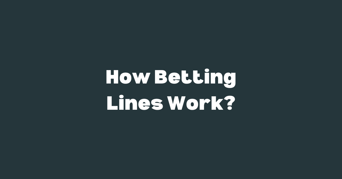 How Betting Lines Work?