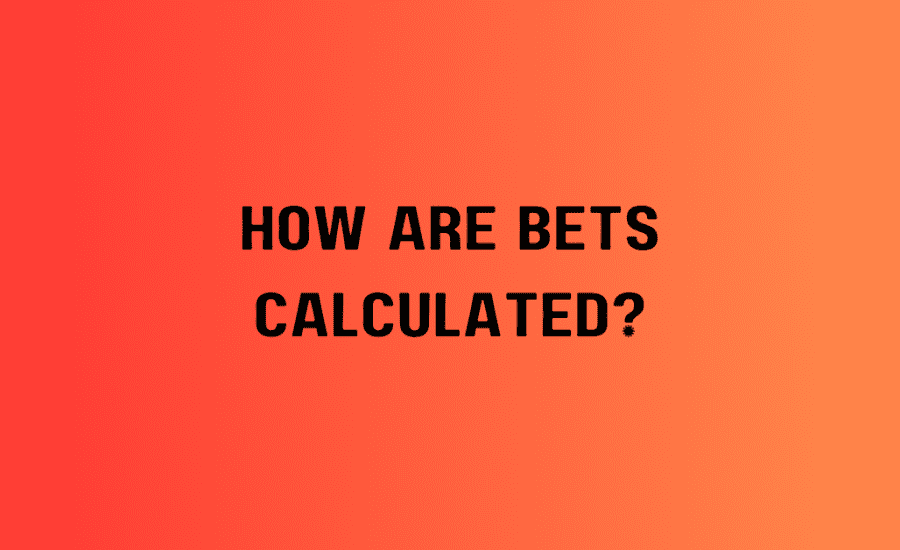 How Are Bets Calculated?