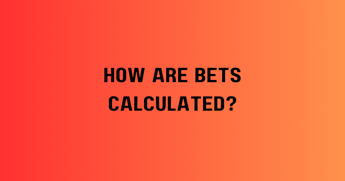 How Are Bets Calculated?