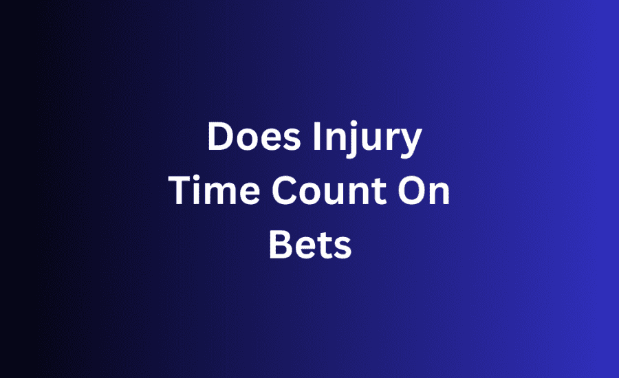 Does Injury Time Count On Bets?