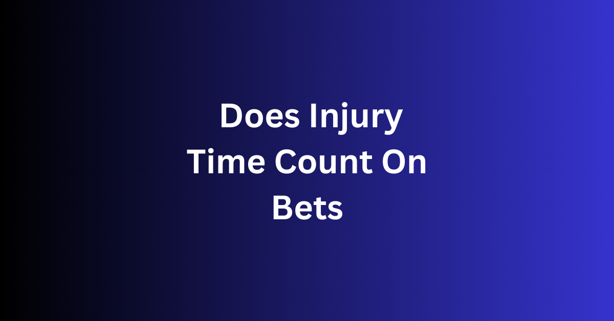 Does Injury Time Count On Bets?