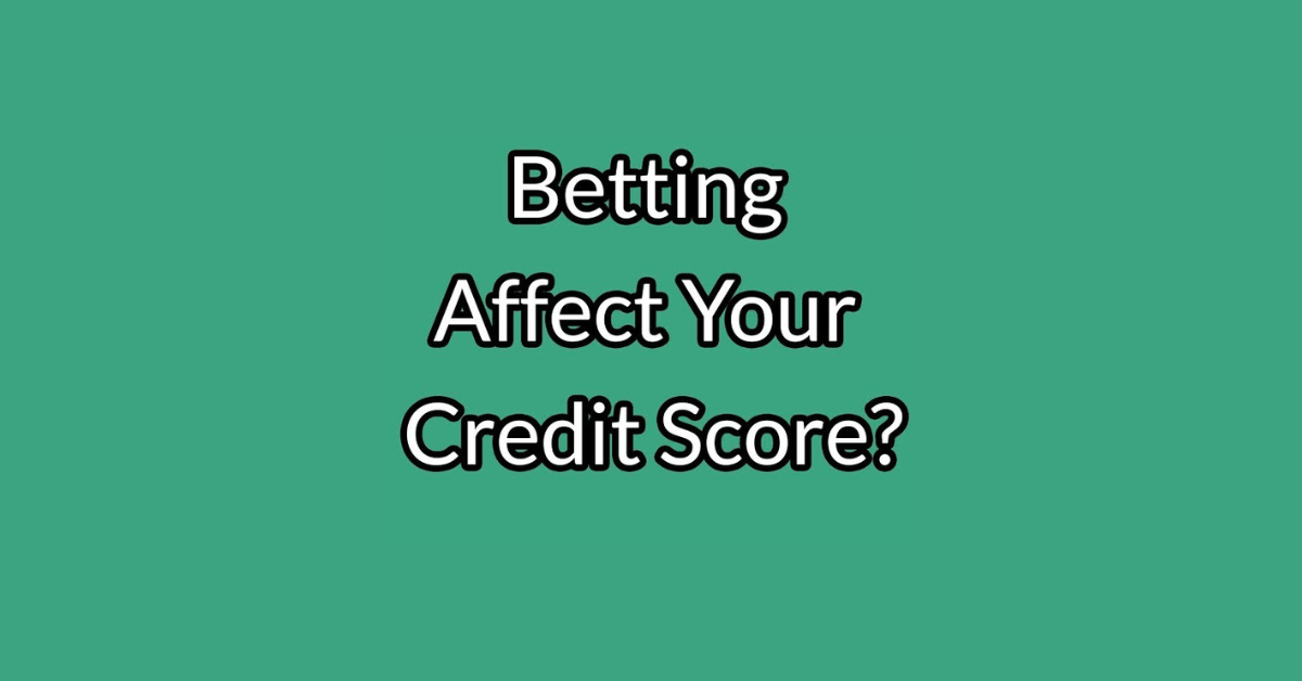 Does Betting Affect Credit Score?