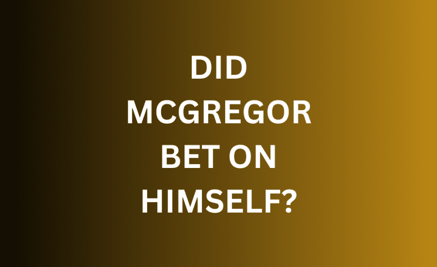 Did Mcgregor Bet On Himself?