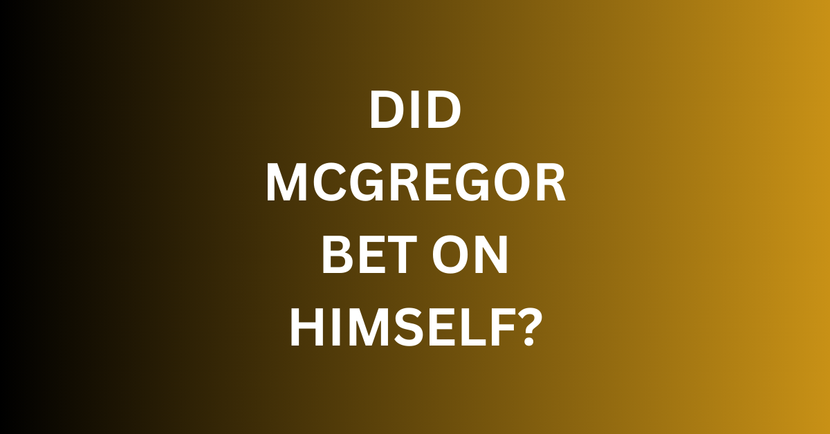 Did Mcgregor Bet On Himself?