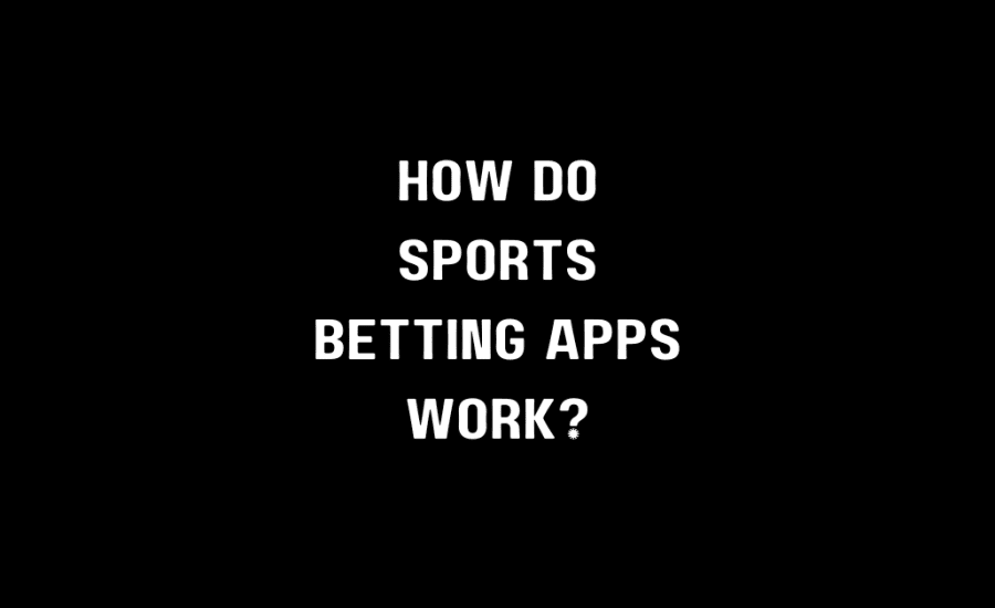 How Do Sports Betting Apps Work?