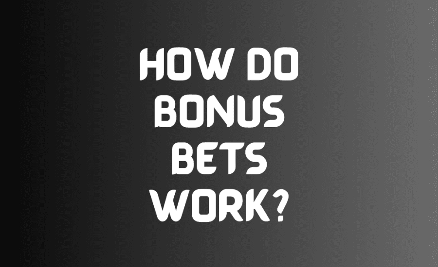 How Do Bonus Bets Work?