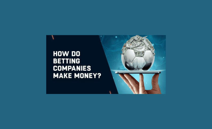 How Do Betting Companies Make Money?