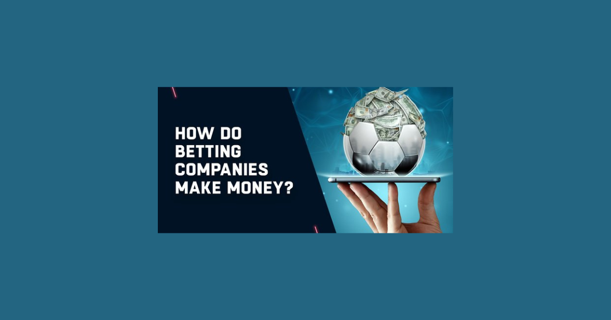 How Do Betting Companies Make Money?