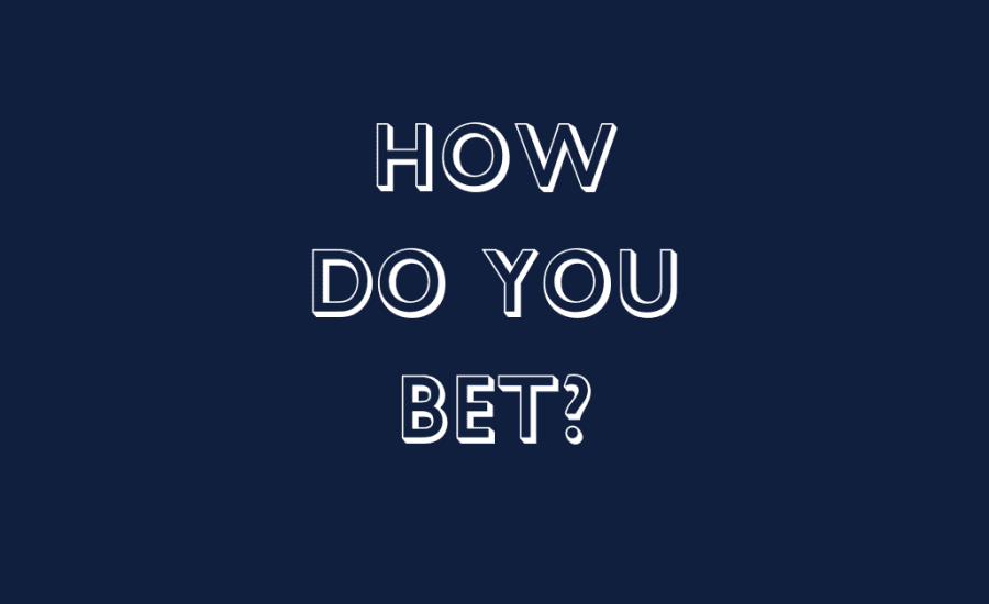 How Do You Bet?