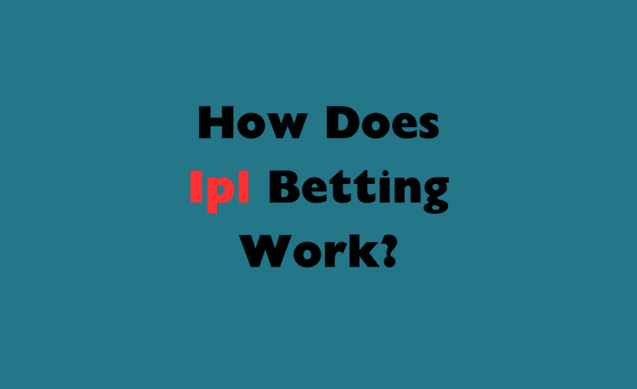 How Does Ipl Betting Work?