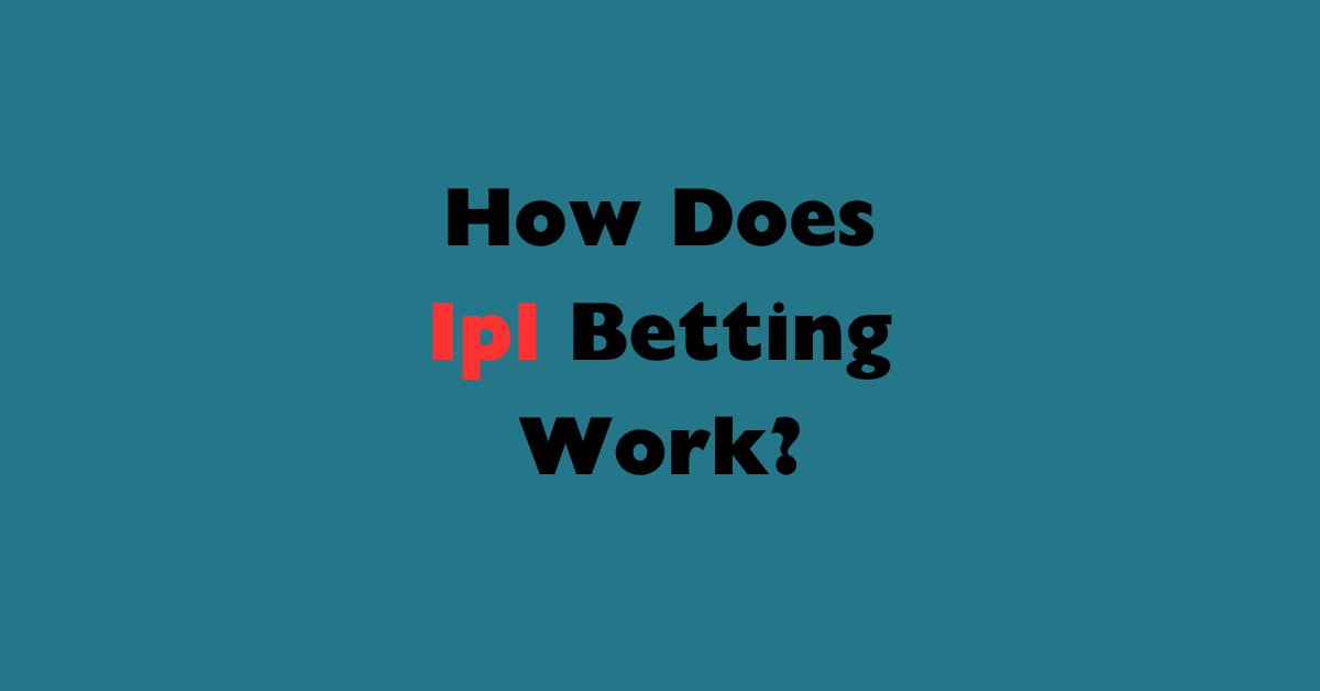 How Does Ipl Betting Work?