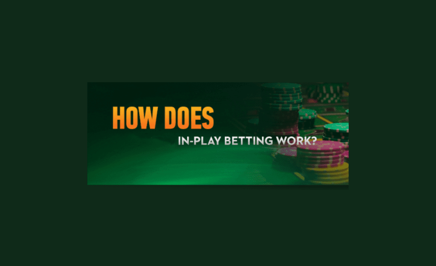 How Does In Play Betting Work?