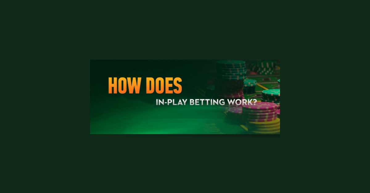 How Does In Play Betting Work?