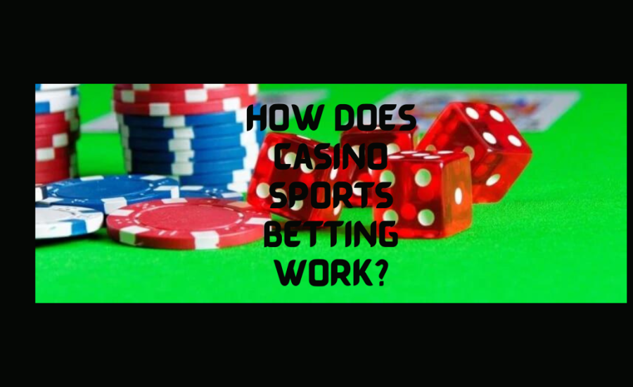 How Does Casino Sports Betting Work?