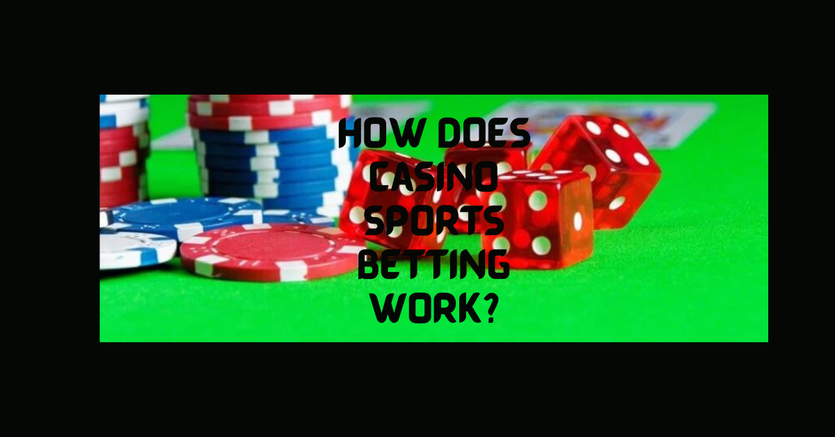 How Does Casino Sports Betting Work?