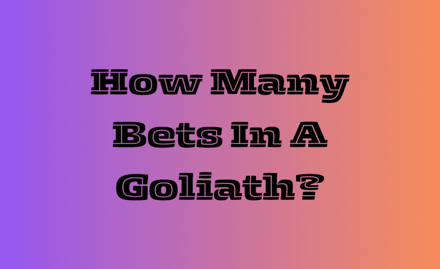 How Many Bets In A Goliath?