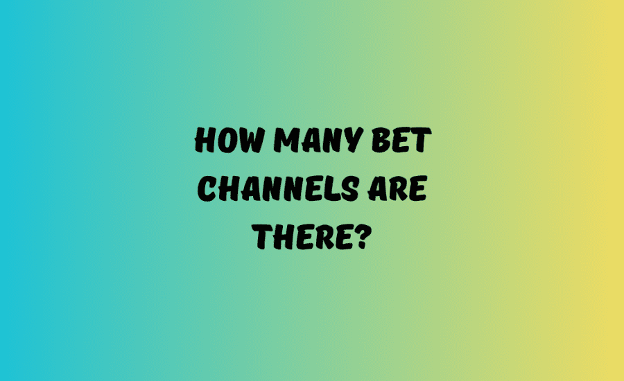 How Many Bet Channels Are There?