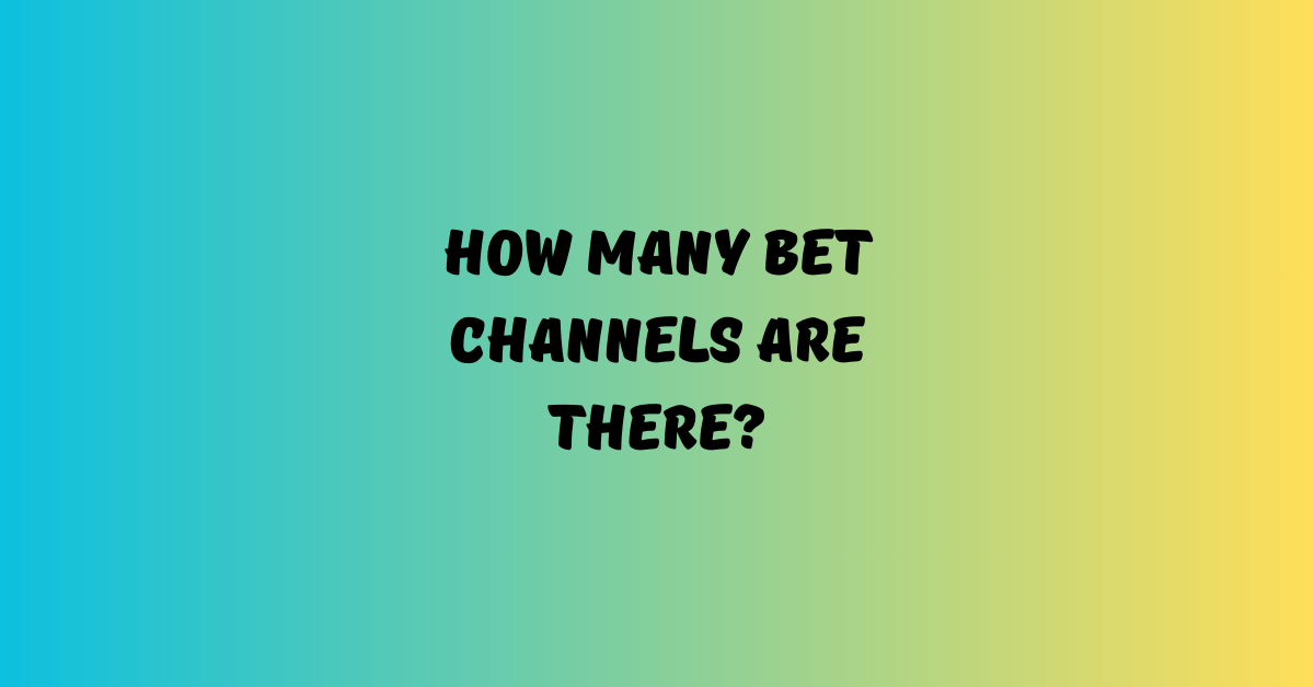 How Many Bet Channels Are There?