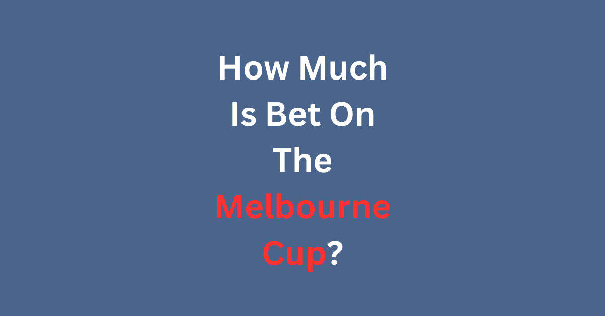 How Much Is Bet On The Melbourne Cup?