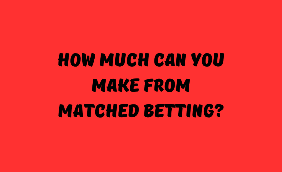 How Much Can You Make From Matched Betting?