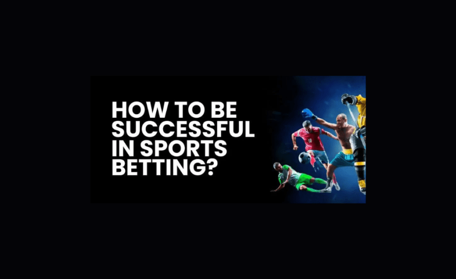 How To Be Successful At Sports Betting?