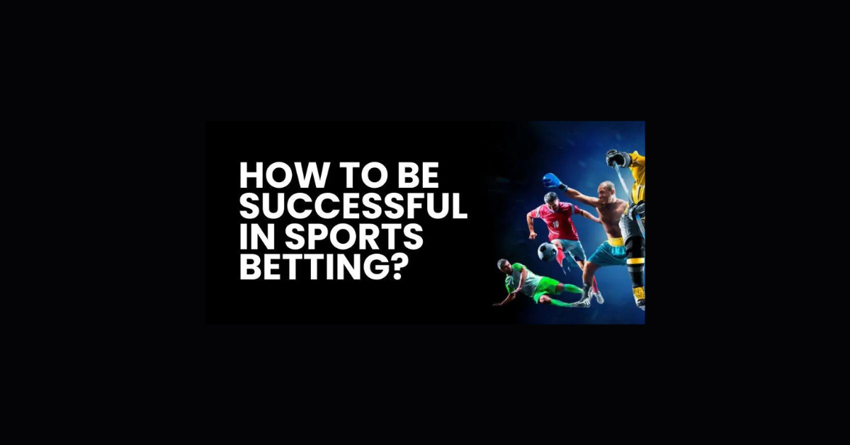 How To Be Successful At Sports Betting?